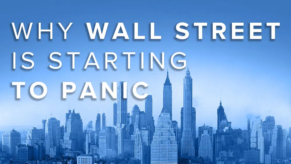 Why Wall Street Is Starting To Panic